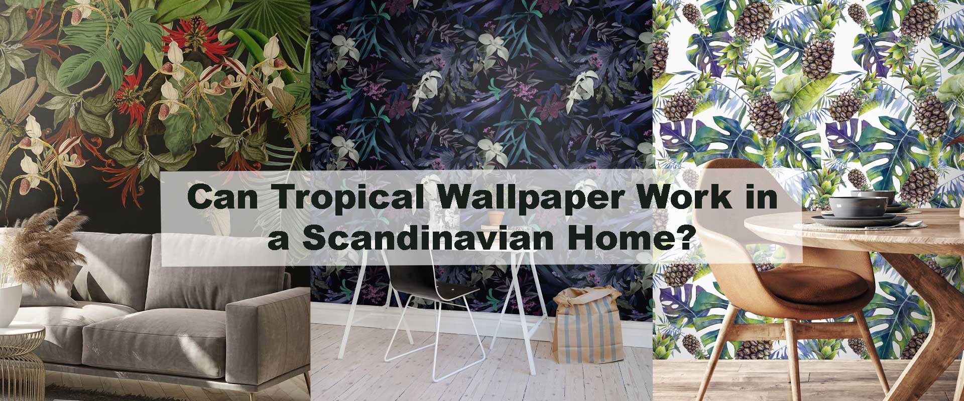 Can Tropical Wallpaper Work in a Scandinavian Home?