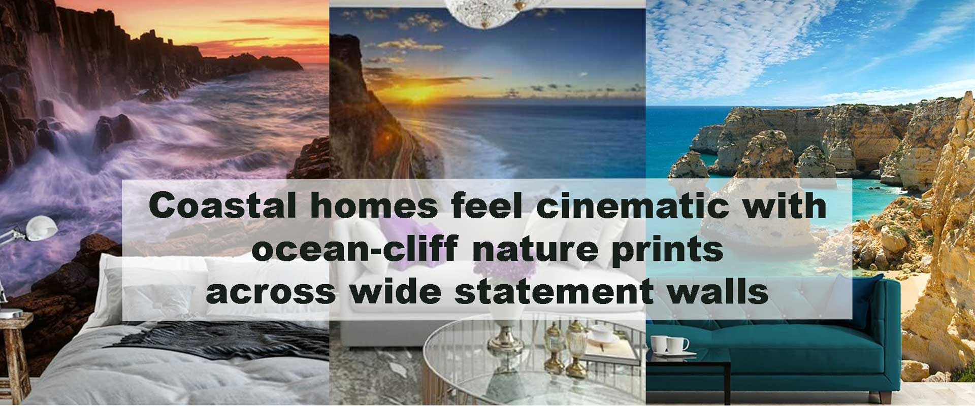 Coastal homes feel cinematic with ocean-cliff nature prints across wide statement walls