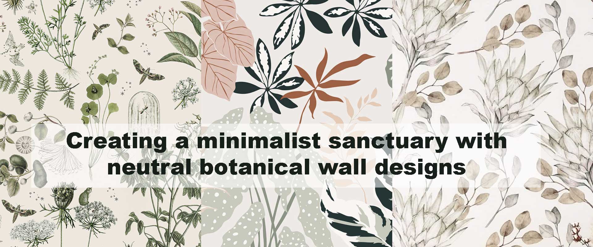 Creating a minimalist sanctuary with neutral botanical wall designs