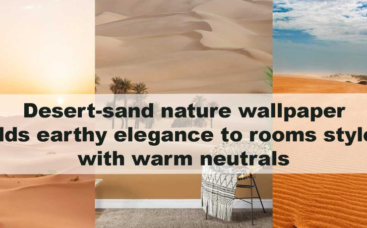 Desert-sand nature wallpaper adds earthy elegance to rooms styled with warm neutrals