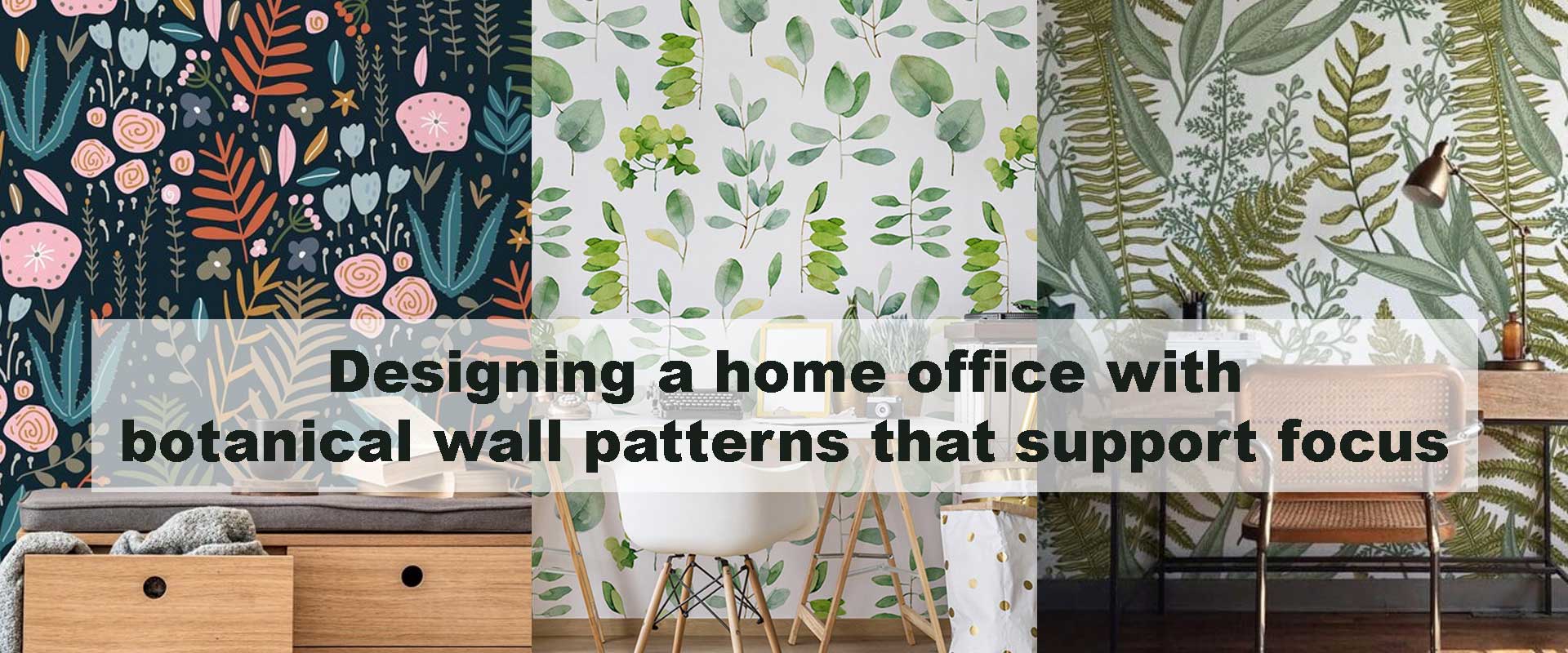 Designing a home office with botanical wall patterns that support focus