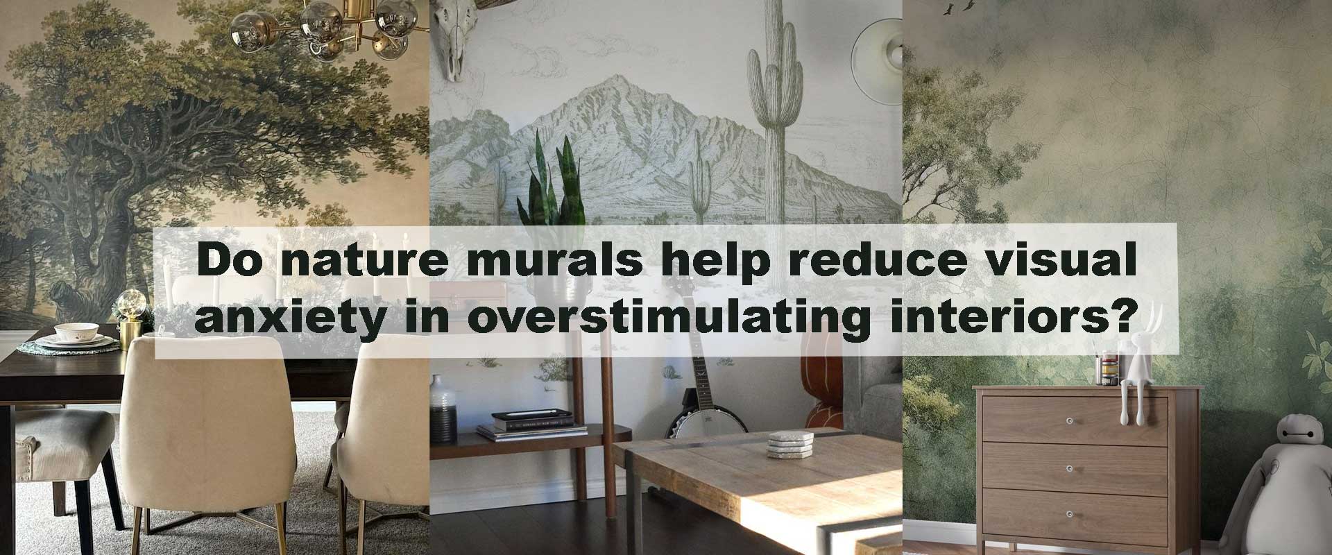 Do nature murals help reduce visual anxiety in overstimulating interiors?