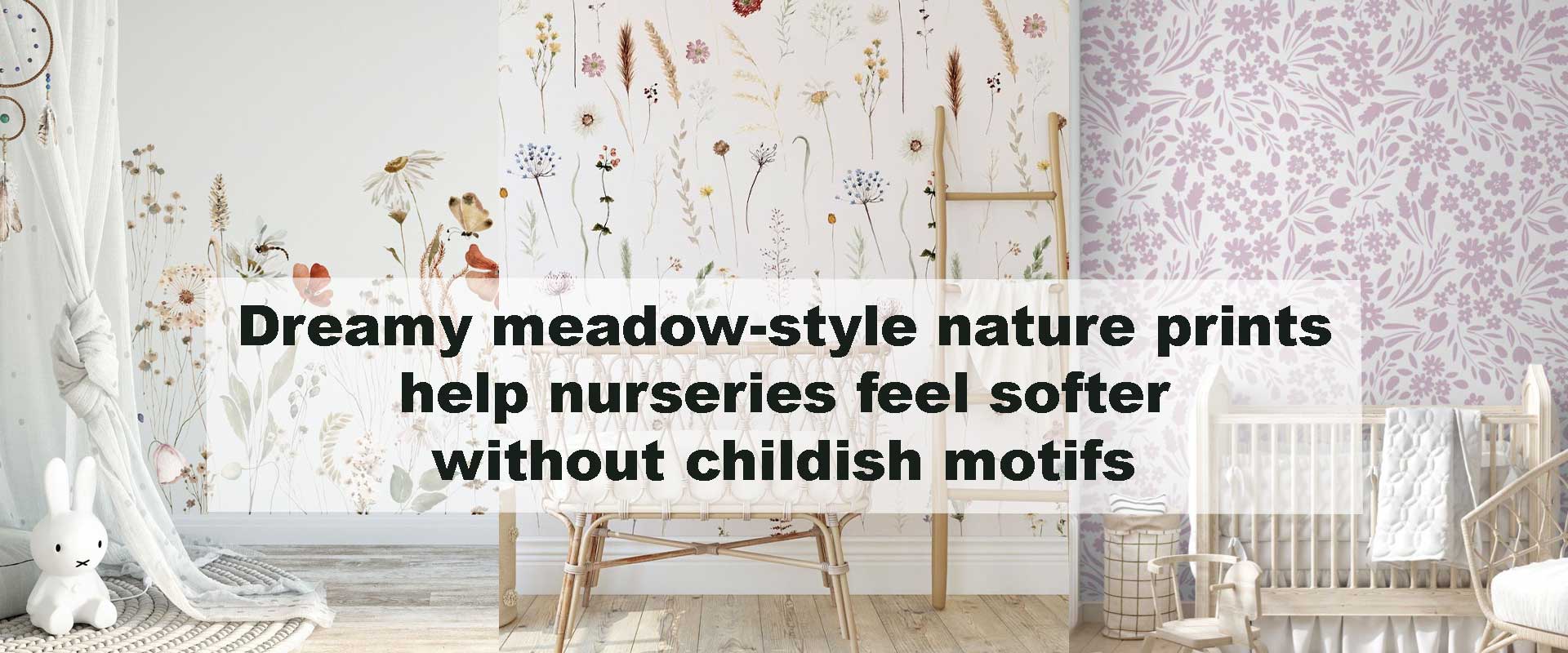 Dreamy meadow-style nature prints help nurseries feel softer without childish motifs