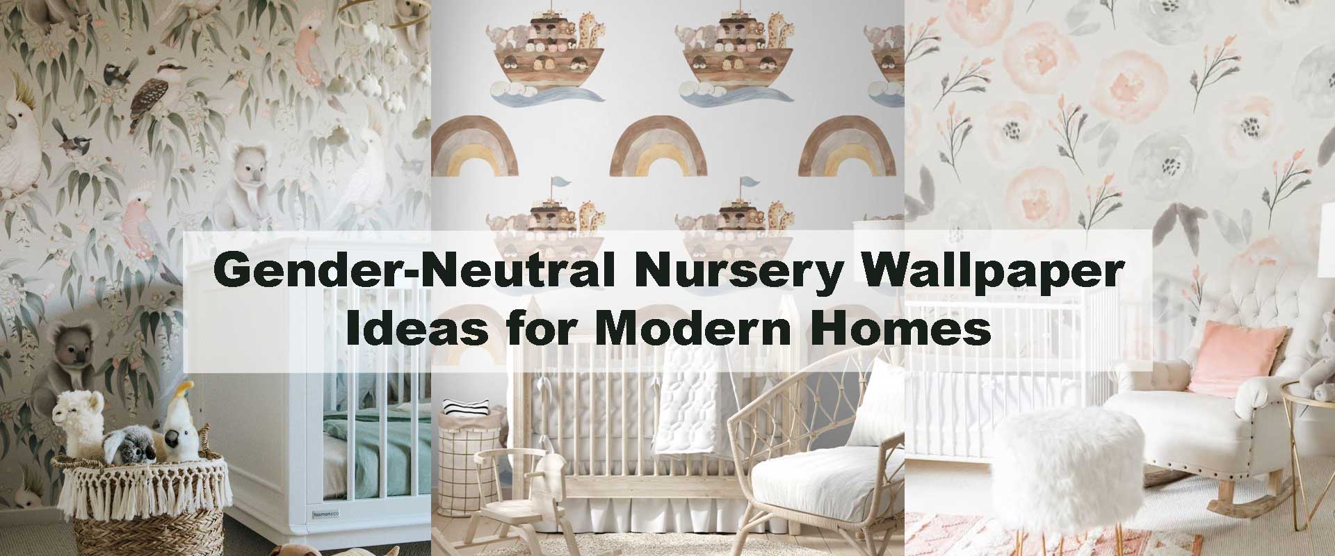 Gender-Neutral Nursery Wallpaper Ideas for Modern Homes
