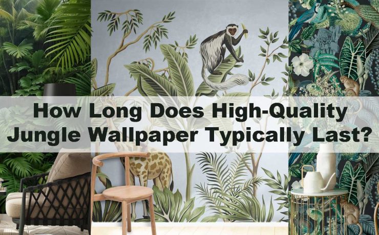 How Long Does High-Quality Jungle Wallpaper Typically Last?