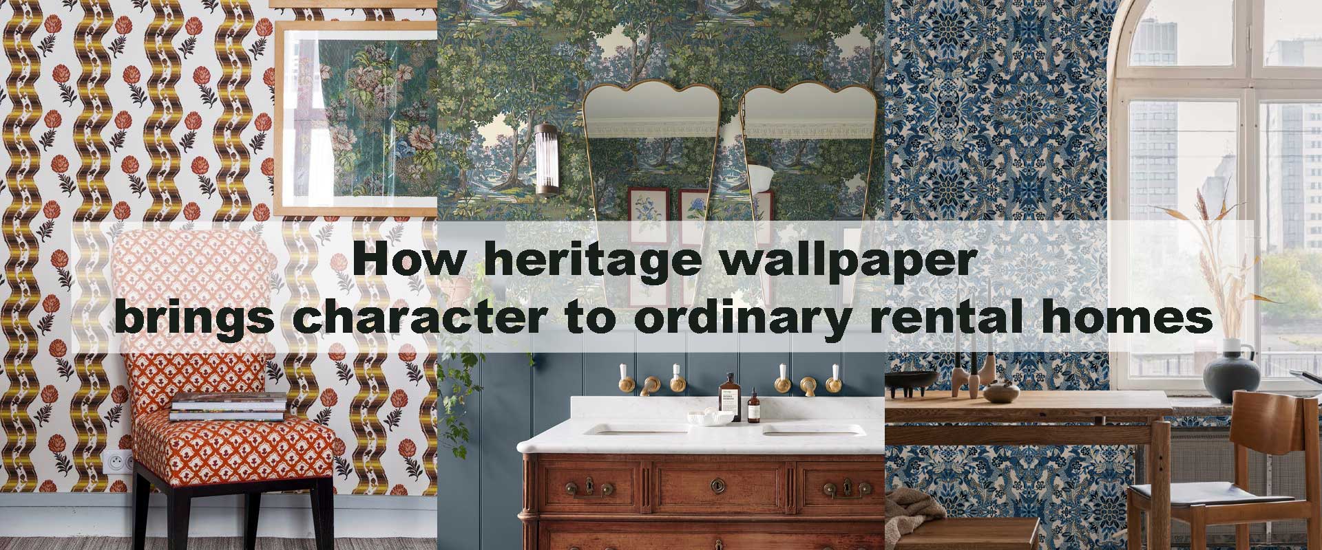 How heritage wallpaper brings character to ordinary rental homes
