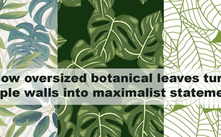How oversized botanical leaves turn simple walls into maximalist statements