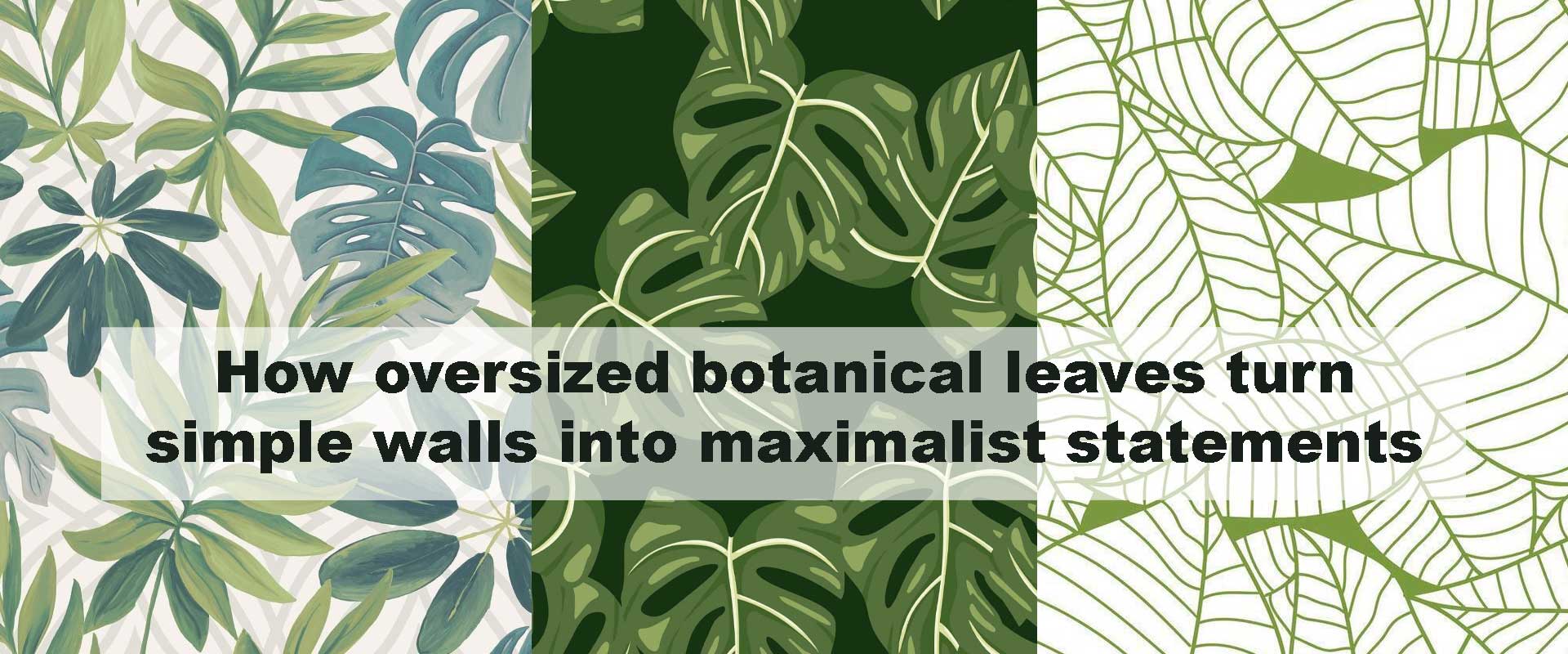 How oversized botanical leaves turn simple walls into maximalist statements