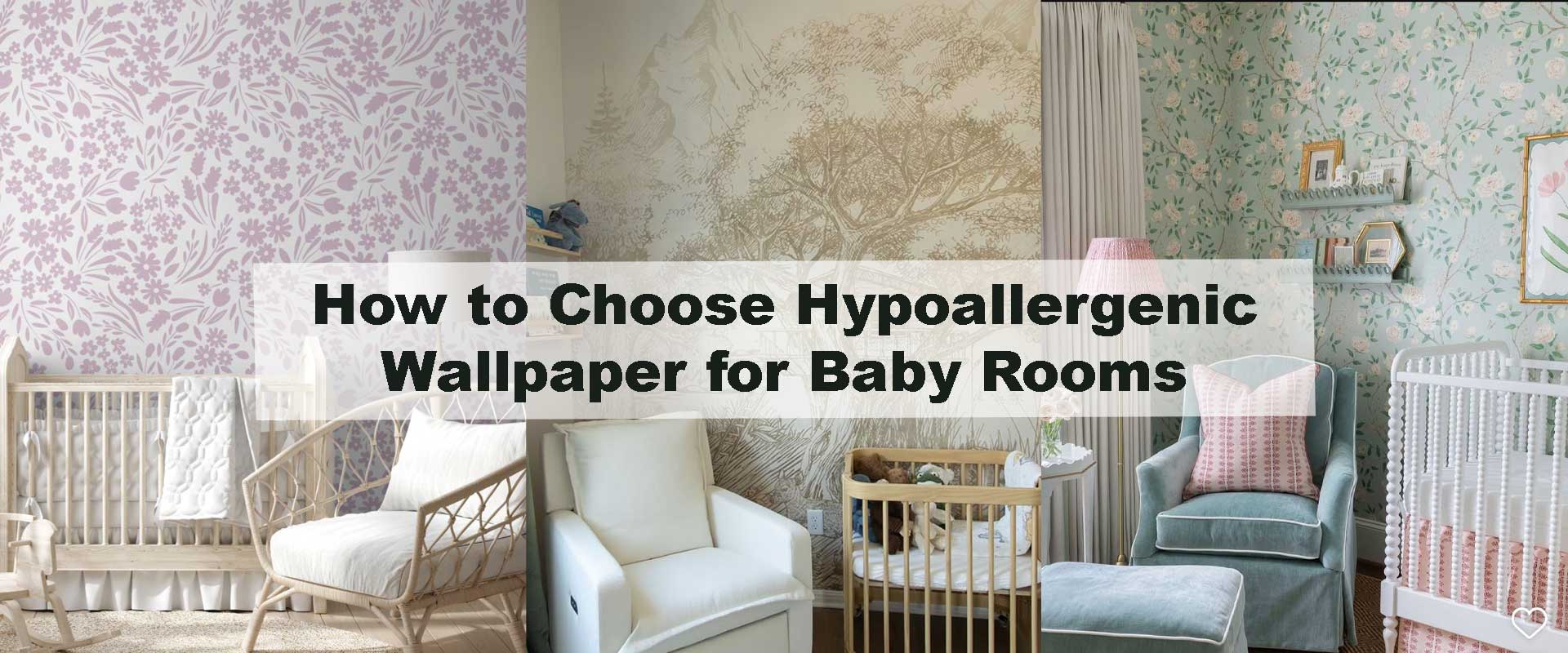 How to Choose Hypoallergenic Wallpaper for Baby Rooms