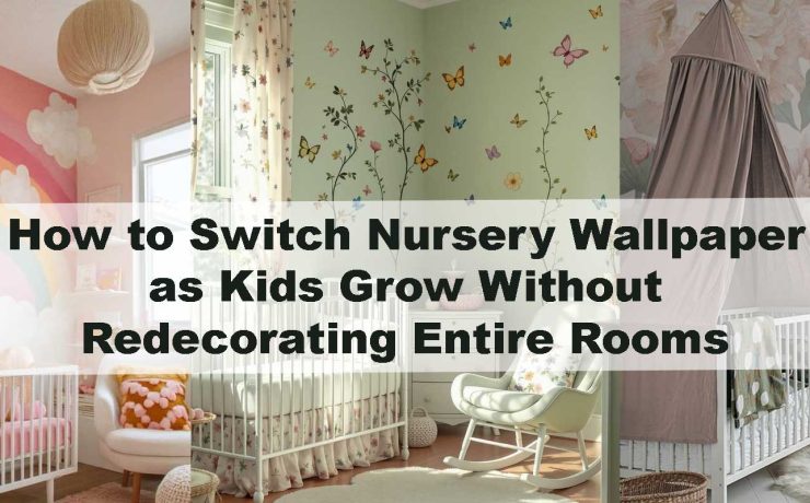 How to Switch Nursery Wallpaper as Kids Grow Without Redecorating Entire Rooms