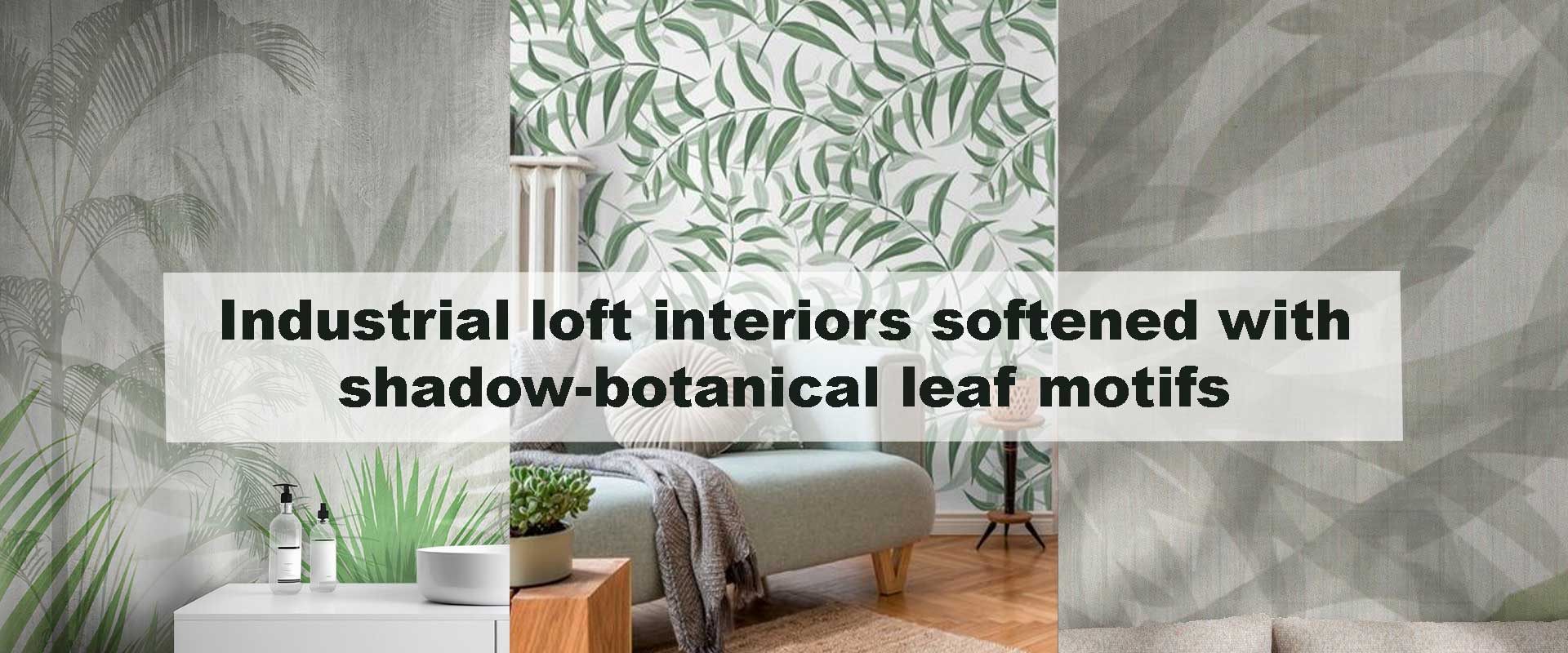 Industrial loft interiors softened with shadow-botanical leaf motifs