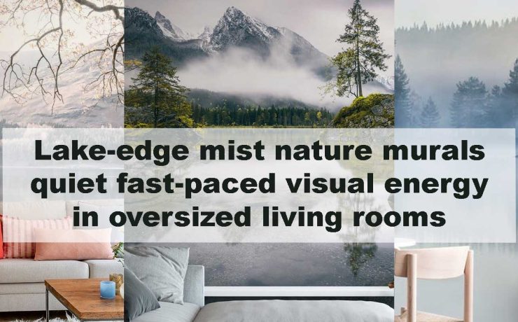 Lake-edge mist nature murals quiet fast-paced visual energy in oversized living rooms