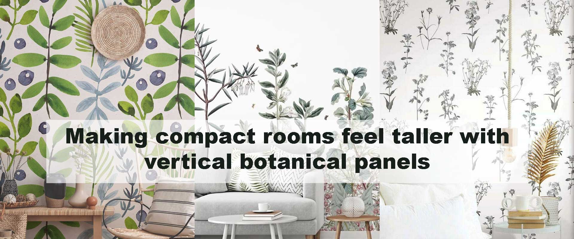 Making compact rooms feel taller with vertical botanical panels