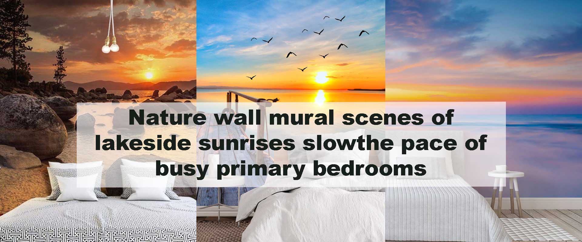 Nature wall mural scenes of lakeside sunrises slow the pace of busy primary bedrooms