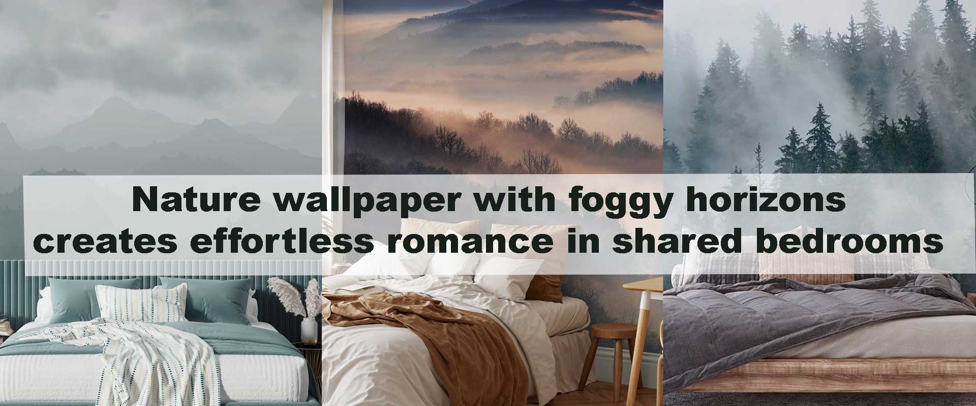 Nature wallpaper with foggy horizons creates effortless romance in shared bedrooms