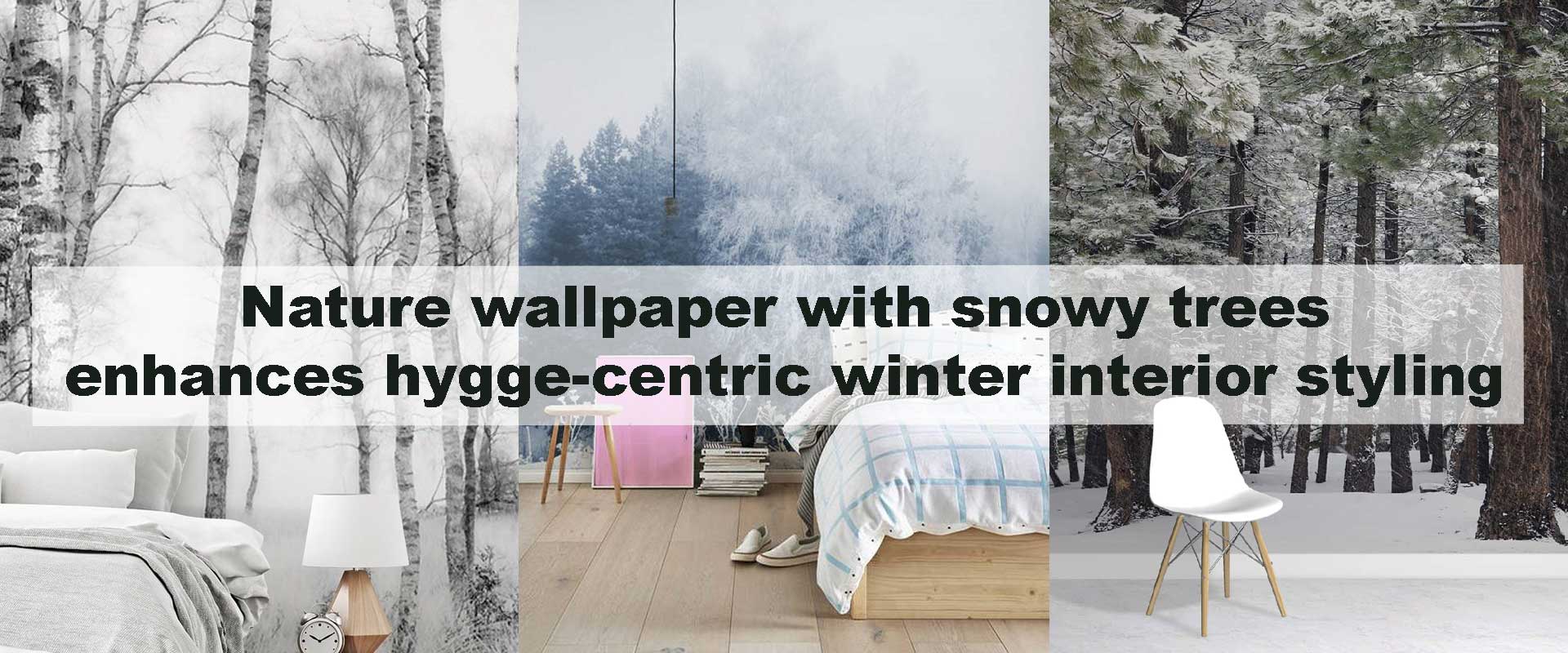 Nature wallpaper with snowy trees enhances hygge-centric winter interior styling
