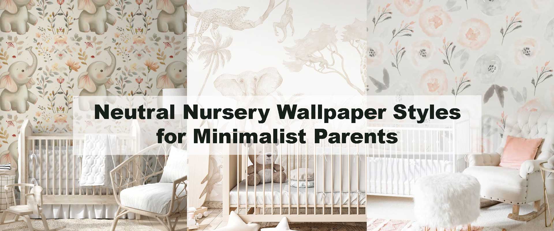 Neutral Nursery Wallpaper Styles for Minimalist Parents
