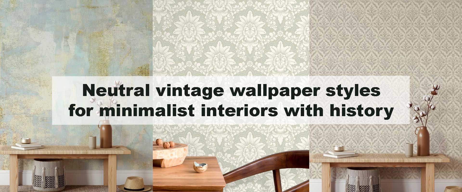 Neutral vintage wallpaper styles for minimalist interiors with history
