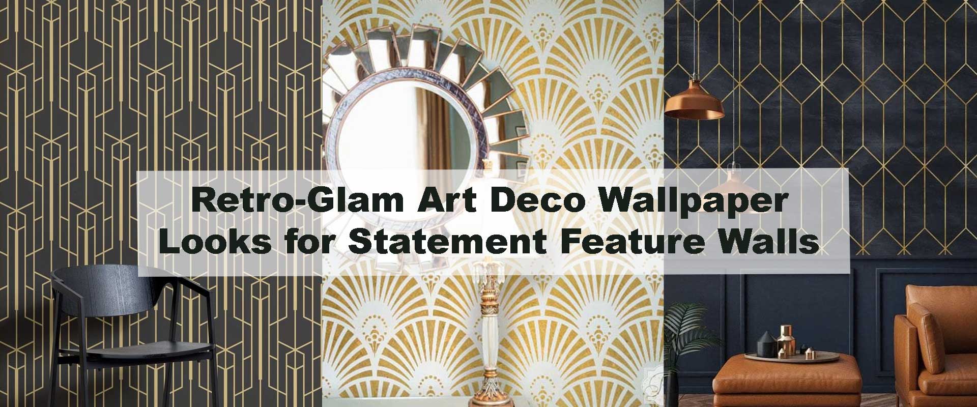 Retro-Glam Art Deco Wallpaper Looks for Statement Feature Walls