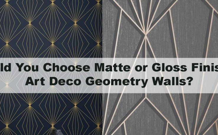 Should You Choose Matte or Gloss Finish for Art Deco Geometry Walls?