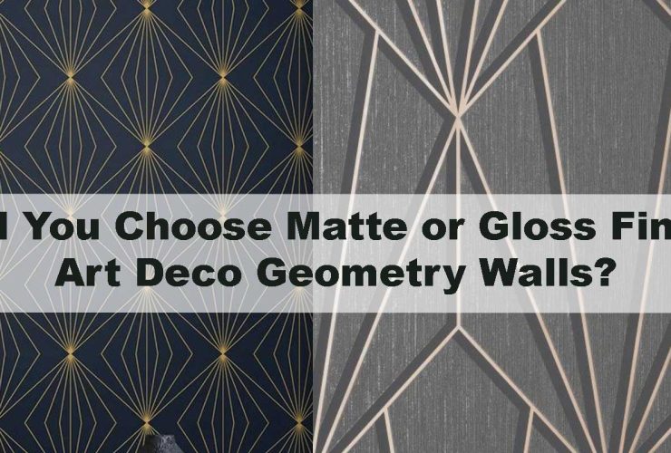 Should You Choose Matte or Gloss Finish for Art Deco Geometry Walls?
