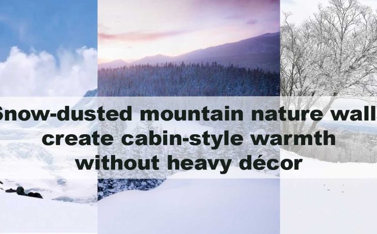 Snow-dusted mountain nature walls create cabin-style warmth without heavy décor