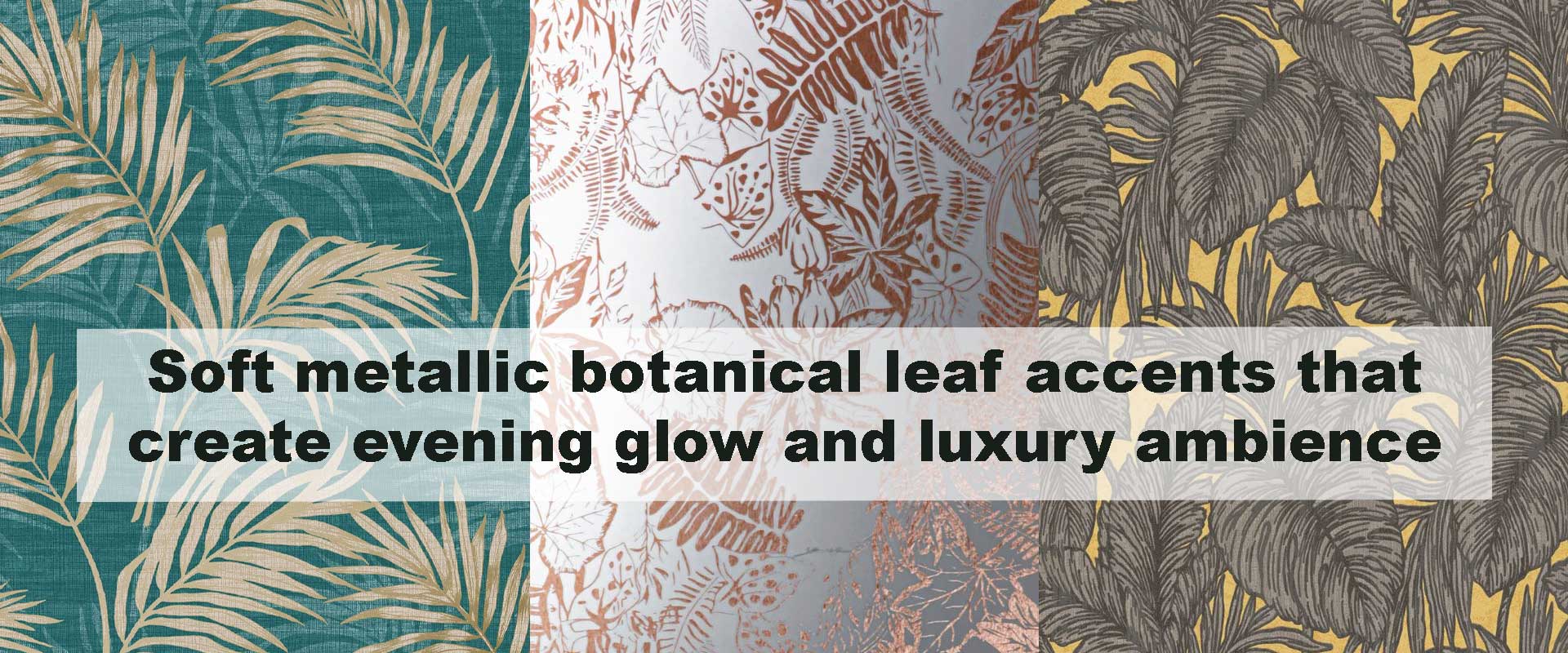 Soft metallic botanical leaf accents that create evening glow and luxury ambience