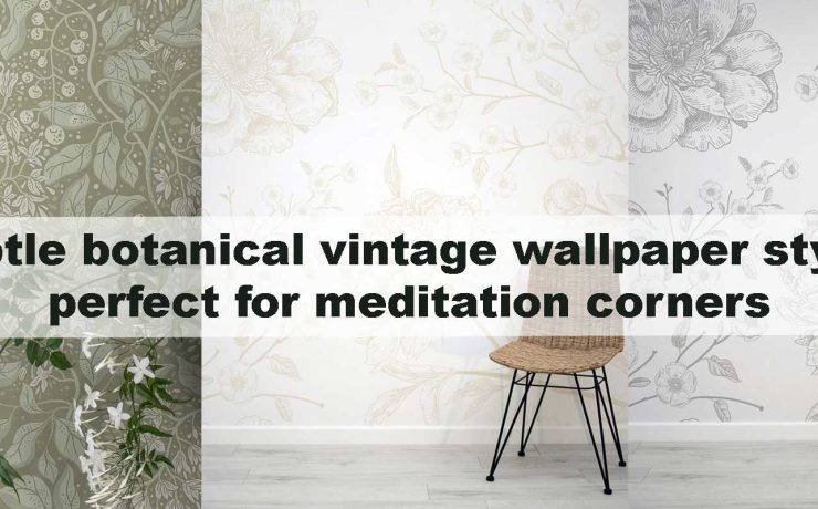 Subtle botanical vintage wallpaper styles perfect for meditation corners