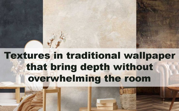 Textures in traditional wallpaper that bring depth without overwhelming the room