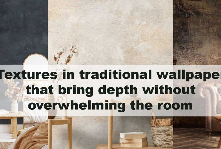 Textures in traditional wallpaper that bring depth without overwhelming the room