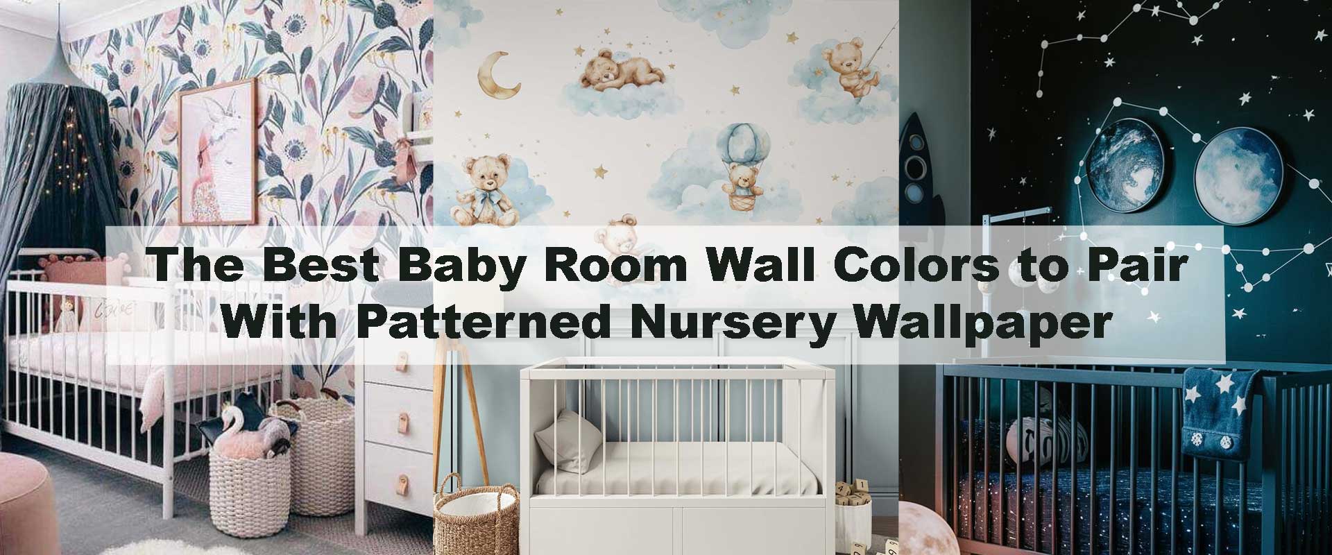 The Best Baby Room Wall Colors to Pair With Patterned Nursery Wallpaper