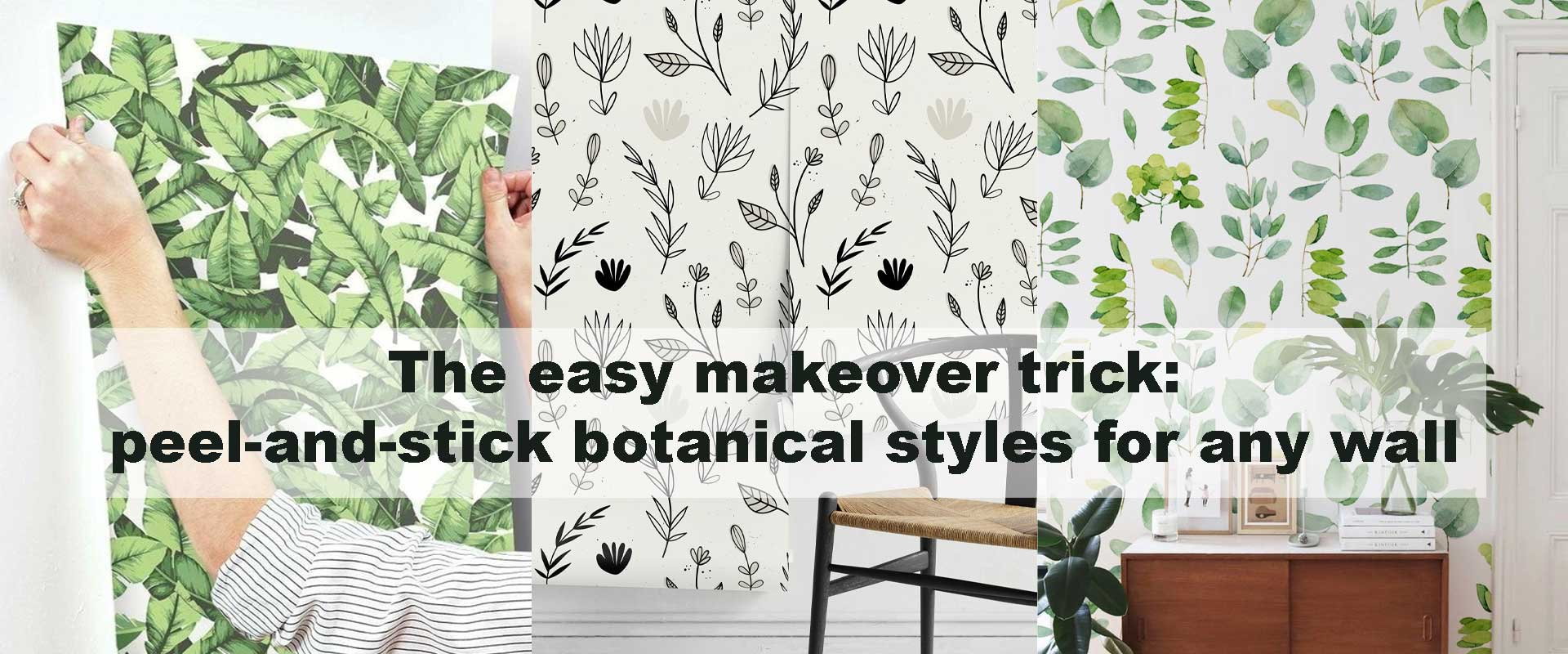 The easy makeover trick: peel-and-stick botanical styles for any wall