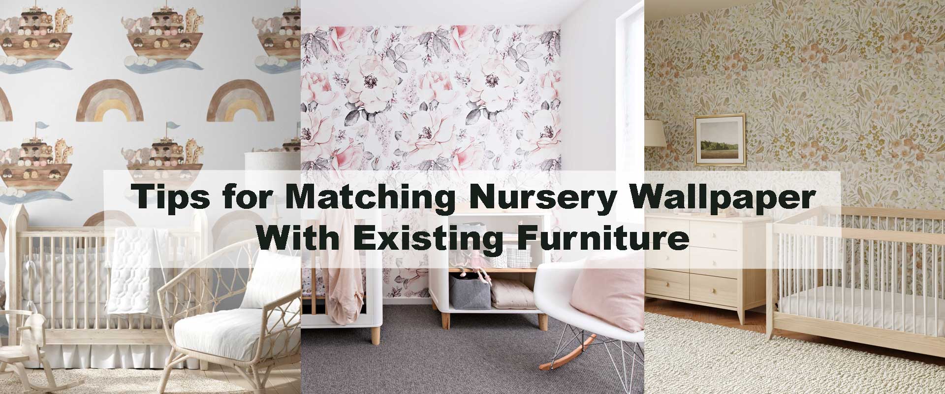 Tips for Matching Nursery Wallpaper With Existing Furniture