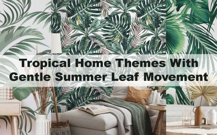 Tropical Home Themes With Gentle Summer Leaf Movement