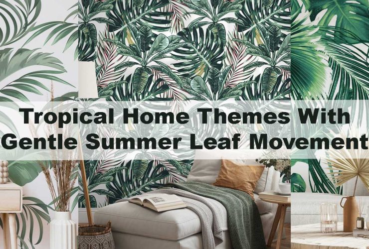 Tropical Home Themes With Gentle Summer Leaf Movement
