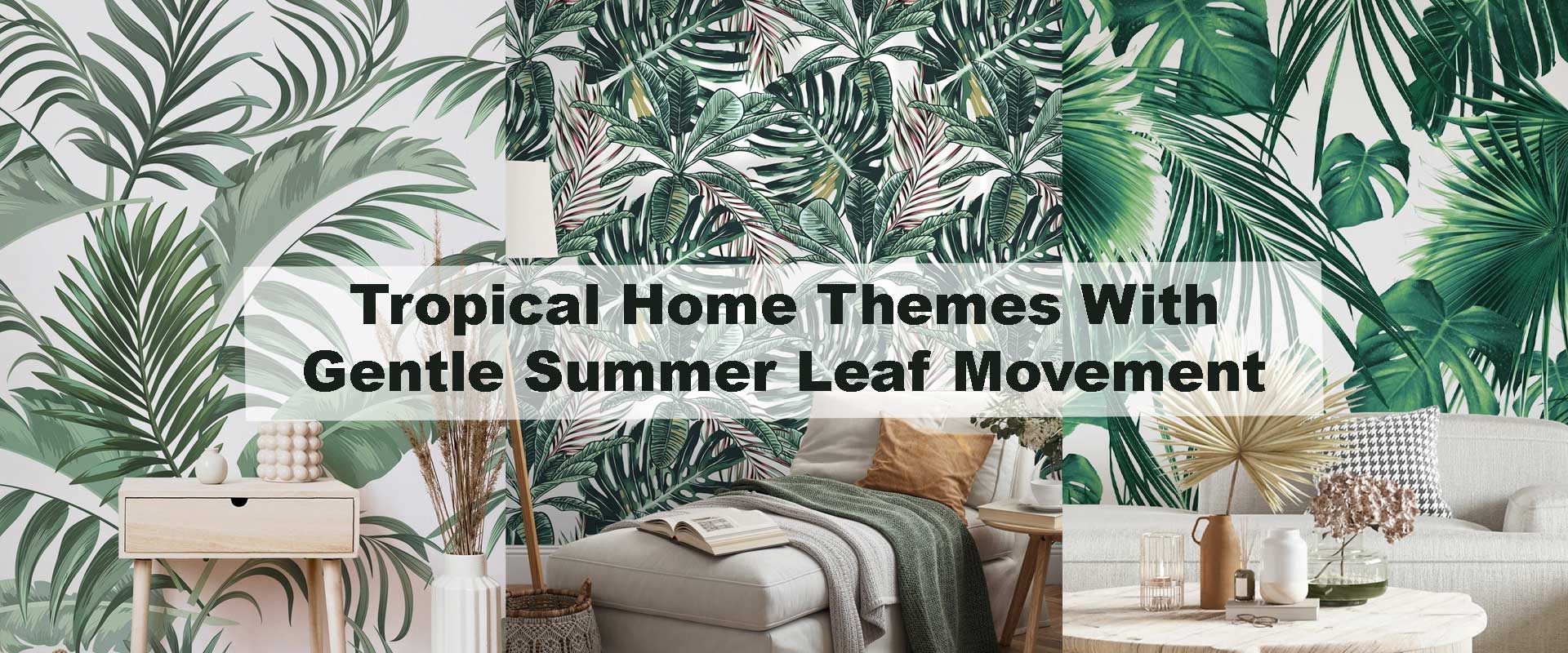 Tropical Home Themes With Gentle Summer Leaf Movement