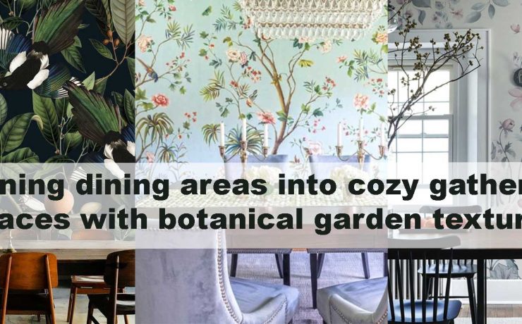 Turning dining areas into cozy gathering spaces with botanical garden textures