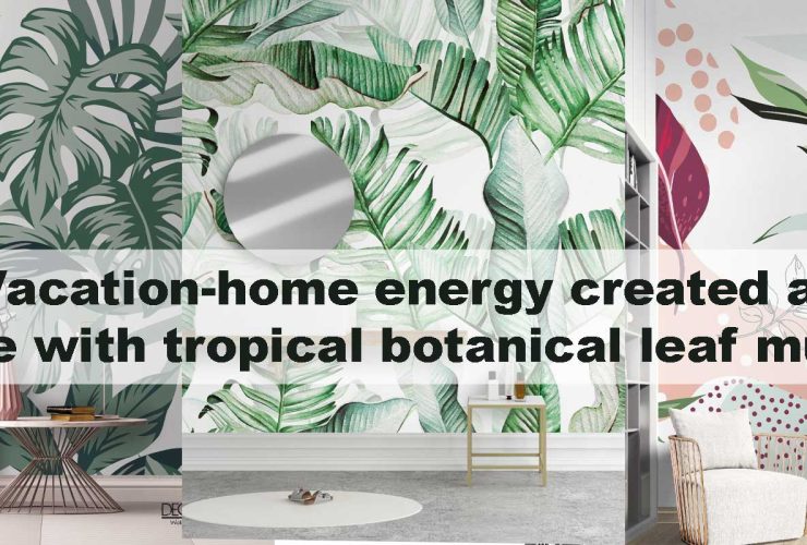 Vacation-home energy created at home with tropical botanical leaf murals