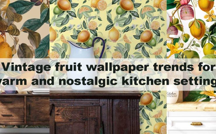 Vintage fruit wallpaper trends for warm and nostalgic kitchen settings