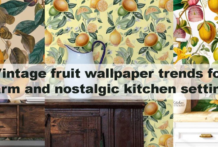 Vintage fruit wallpaper trends for warm and nostalgic kitchen settings