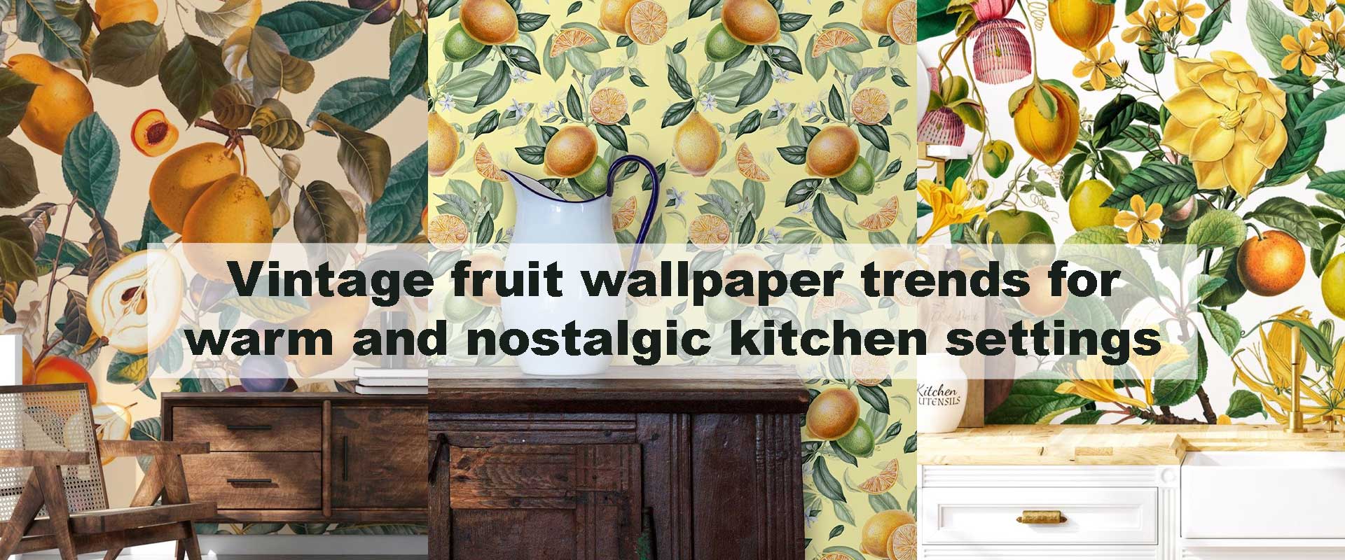 Vintage fruit wallpaper trends for warm and nostalgic kitchen settings