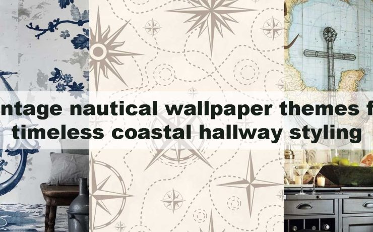 Vintage nautical wallpaper themes for timeless coastal hallway styling