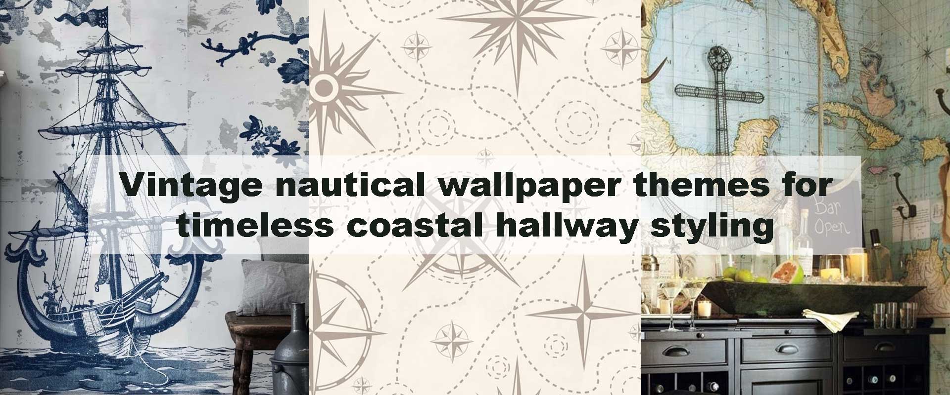 Vintage nautical wallpaper themes for timeless coastal hallway styling
