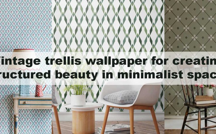 Vintage trellis wallpaper for creating structured beauty in minimalist spaces
