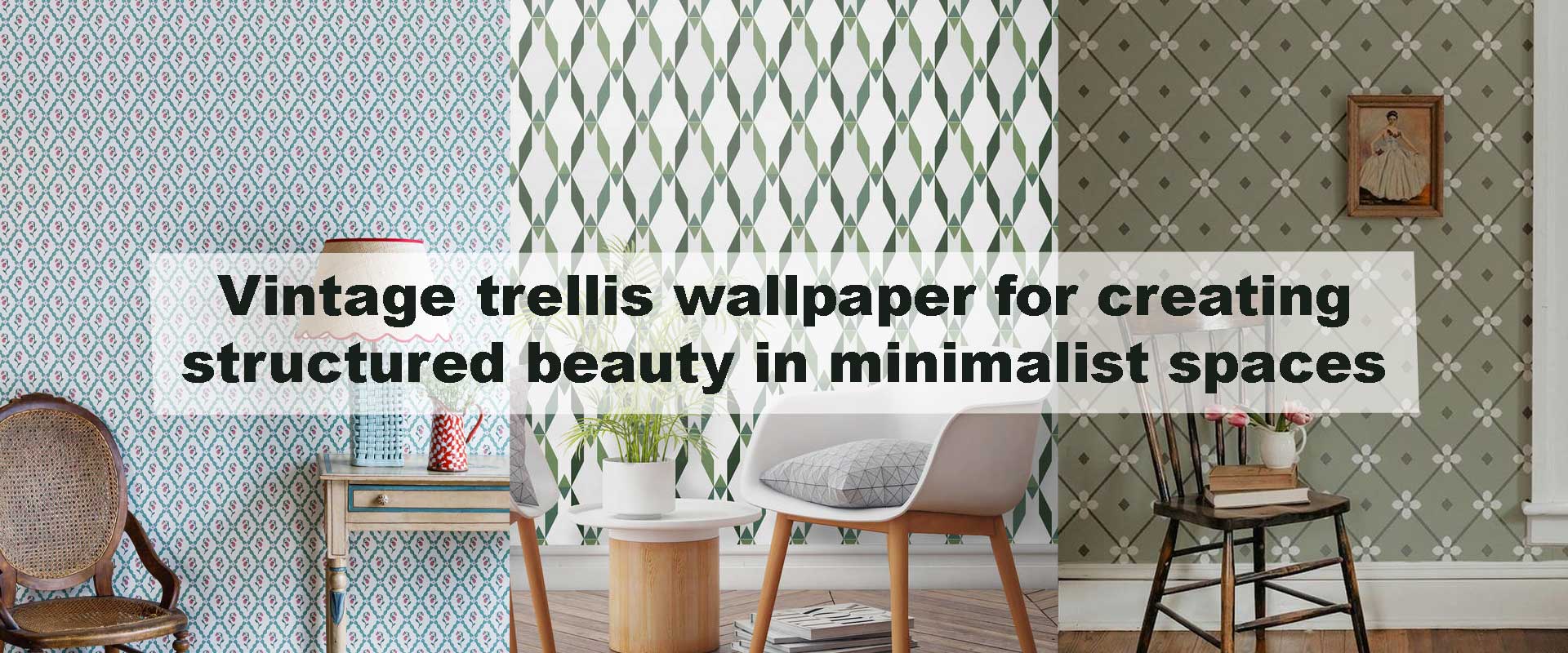Vintage trellis wallpaper for creating structured beauty in minimalist spaces