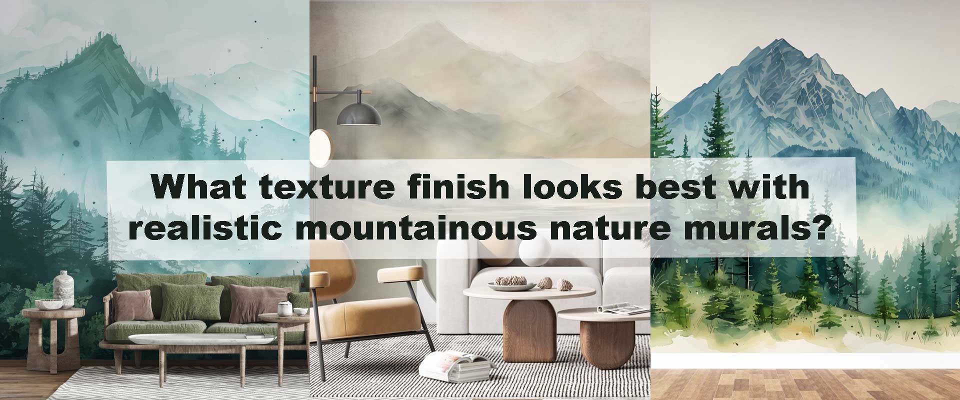 What texture finish looks best with realistic mountainous nature murals?
