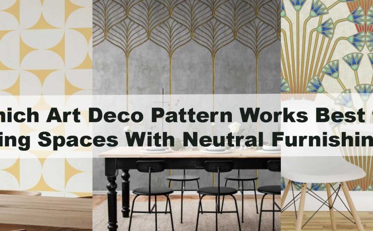Which Art Deco Pattern Works Best for Dining Spaces With Neutral Furnishings?