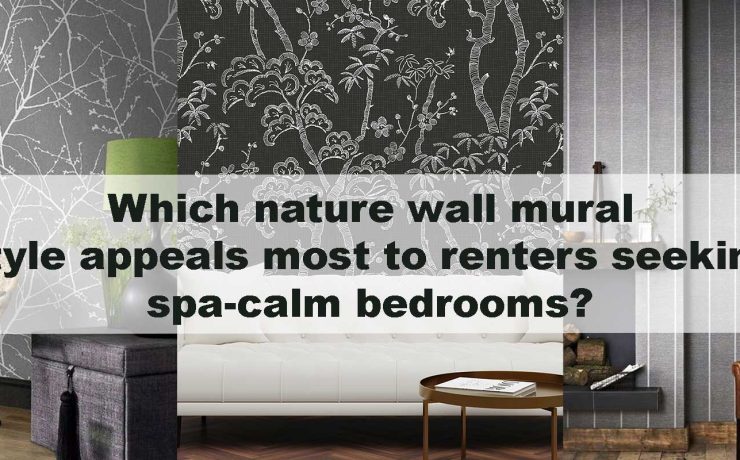 Which nature wall mural style appeals most to renters seeking spa-calm bedrooms?