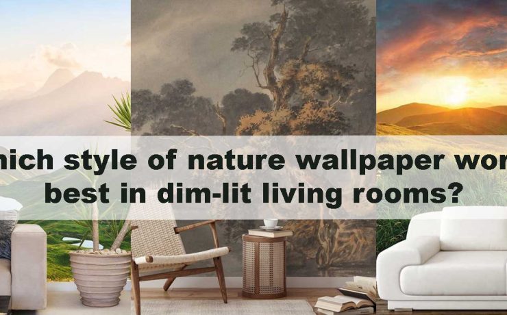 Which style of nature wallpaper works best in dim-lit living rooms?