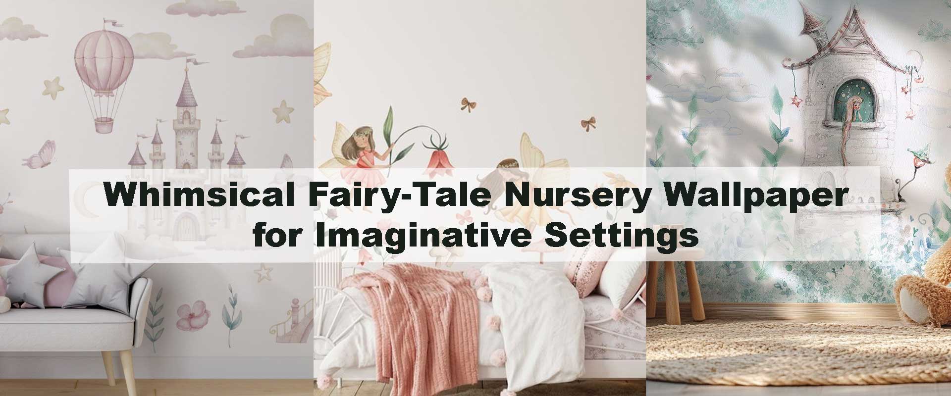 Whimsical Fairy-Tale Nursery Wallpaper for Imaginative Settings